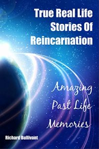 Download True Real Life Stories Of Reincarnation: Amazing Past Life Memories (Help me Angels Book 7) pdf, epub, ebook