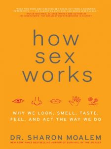 Download How Sex Works: Why We Look, Smell, Taste, Feel, and Act the Way We Do pdf, epub, ebook