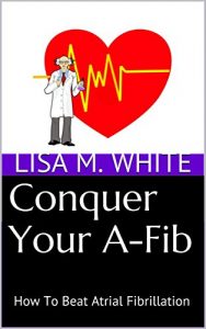 Download Conquer Your A-Fib: How To Beat Atrial Fibrillation pdf, epub, ebook