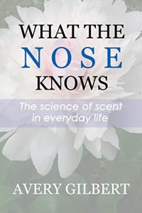 Download What the Nose Knows: The Science of Scent in Everyday Life pdf, epub, ebook