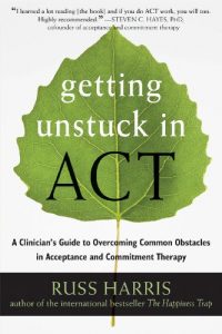 Download Getting Unstuck in ACT: A Clinician’s Guide to Overcoming Common Obstacles in Acceptance and Commitment Therapy pdf, epub, ebook