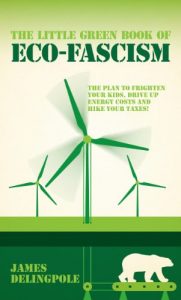 Download The Little Green Book of Eco-Fascism: The Plan to Frighten Your Kids, Drive Up Energy Costs and Hike Your Taxes! pdf, epub, ebook