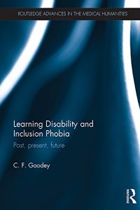 Download Learning Disability and Inclusion Phobia: Past, Present, Future (Routledge Advances in the Medical Humanities) pdf, epub, ebook