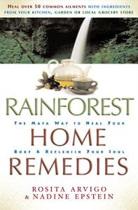 Download Rainforest Home Remedies: The Maya Way to Heal you Body and Replenish Your Soul pdf, epub, ebook