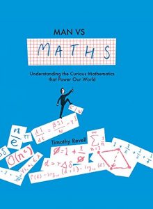 Download Man vs Maths: Understanding the curious mathematics that power our world pdf, epub, ebook