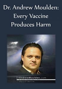 Download Dr. Andrew Moulden: Every Vaccine Produces Harm pdf, epub, ebook