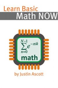 Download Learn Basic Math NOW: Math for the Person Who Has Never Understood Math! (NOW Series Book 4) pdf, epub, ebook