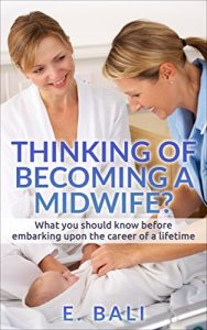Download Midwifery: Thinking of becoming a Midwife?: What you should know before embarking upon the career of a lifetime. (Midwifery, Maternal & Child Health, pregnancy, … childbirth, Labor and Birth Nursing Book 1) pdf, epub, ebook