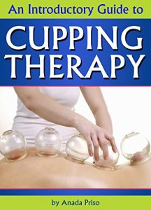 Download Cupping Therapy: An Essential Guide to Cupping Therapy, How it Works, and Its Benefits ( Suction Cup Therapy | Chinese Cupping | Bekam | Hijama | Ventosa ) pdf, epub, ebook
