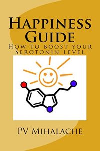 Download Happiness Guide: How to boost your Serotonin level pdf, epub, ebook