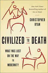 Download Civilized to Death: What Was Lost on the Way to Modernity pdf, epub, ebook