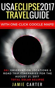 Download USA Eclipse 2017 Travel Guide: 50+ observation locations & road trip itineraries for the August 21, 2017 Total Solar Eclipse pdf, epub, ebook