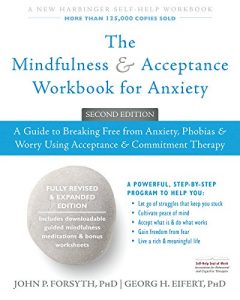 Download The Mindfulness and Acceptance Workbook for Anxiety: A Guide to Breaking Free from Anxiety, Phobias, and Worry Using Acceptance and Commitment Therapy pdf, epub, ebook