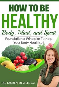 Download How to Be Healthy: Body, Mind, and Spirit pdf, epub, ebook