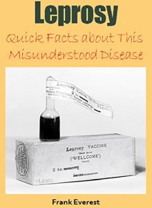 Download Leprosy: Quick Facts about This Misunderstood Disease (Illnesses, Disorders, and Diseases That Afflict the World Book 1) pdf, epub, ebook