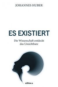 Download Es existiert: Die Wissenschaft entdeckt das Unsichtbare (German Edition) pdf, epub, ebook