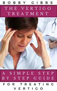 Download The Vertigo Treatment: A Simple Step By Step Guide For Treating Vertigo pdf, epub, ebook