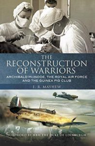 Download The Reconstruction of Warriors: Archibald McIndoe, the Royal Air Force and the Guinea Pig Club pdf, epub, ebook