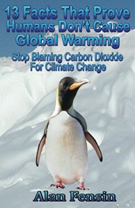 Download 13 Facts That Prove Humans Don’t Cause Global Warming: Stop Blaming Carbon Dioxide For Climate Change pdf, epub, ebook