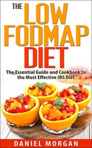 Download The Low FODMAP Diet: The Essential Guide and Cookbook to the Most Effective IBS Diet (Irritable Bowel Syndrome 2) pdf, epub, ebook