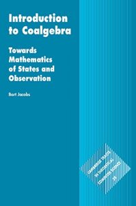 Download Introduction to Coalgebra: Towards Mathematics of States and Observation (Cambridge Tracts in Theoretical Computer Science) pdf, epub, ebook