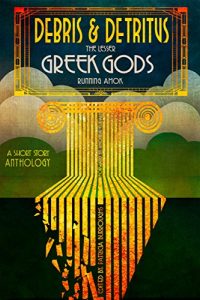 Download Debris & Detritus: The Lesser Greek Gods Running Amok pdf, epub, ebook