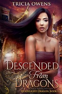 Download Descended from Dragons: an Urban Fantasy (Moonlight Dragon Book 1) pdf, epub, ebook