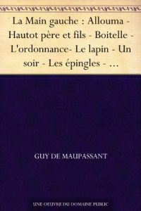 Download La Main gauche : Allouma – Hautot père et fils – Boitelle – L’ordonnance- Le lapin – Un soir – Les épingles – Duchoux – Le rendez-vous – Le port – La morte (French Edition) pdf, epub, ebook