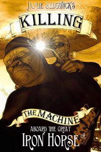 Download Killing the Machine (Aboard the Great Iron Horse Book 2) pdf, epub, ebook