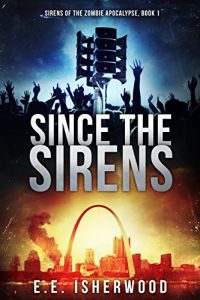 Download Since the Sirens: Sirens of the Zombie Apocalypse, Book 1 pdf, epub, ebook