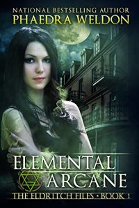 Download Elemental Arcane: An Urban Fantasy Novel Series (The Eldritch Files Book 1) pdf, epub, ebook