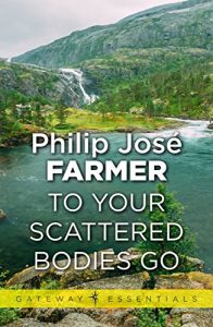 Download To Your Scattered Bodies Go (Riverworld Book 1) pdf, epub, ebook