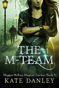 Download The M-Team (Maggie MacKay Magical Tracker Book 5) pdf, epub, ebook
