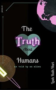 Download The Truth About Humans: as told by an alien pdf, epub, ebook