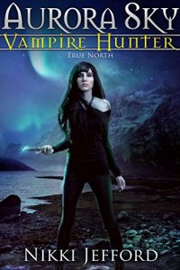 Download True North (Aurora Sky: Vampire Hunter, Vol. 6) pdf, epub, ebook