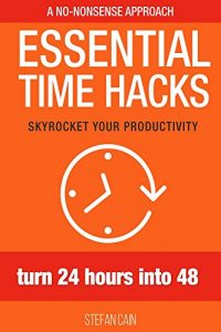 Download Essential Time Hacks: Turn 24 Hours Into 48 pdf, epub, ebook
