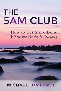 Download The 5 AM Club: How To Get More Done While The World Is Sleeping (Productivity, Time Management, Getting Things Done, Wake Up Early) pdf, epub, ebook
