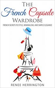 Download The French Capsule Wardrobe: French Secrets to Style, Minimalism, and Simple Elegance pdf, epub, ebook