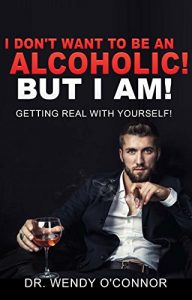 Download I Don’t Want To Be An Alcoholic, But I Am! pdf, epub, ebook