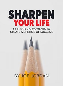 Download Sharpen Your Life: 52 Strategic Moments to Create a Lifetime of Success pdf, epub, ebook