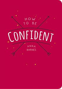 Download How to Be Confident pdf, epub, ebook