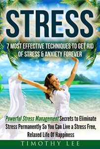 Download Stress: 7 Most Effective Techniques to Get Rid of Stress & Anxiety Forever – Powerful Stress Management Secrets to Eliminate Stress Permanently So You … Stress Management Techniques Book 1) pdf, epub, ebook