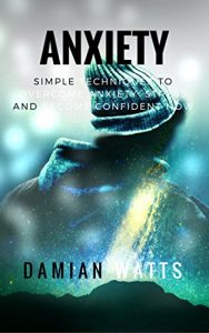 Download Anxiety: Simple Techniques to Overcome Anxiety, Stress and Become Confident Now pdf, epub, ebook