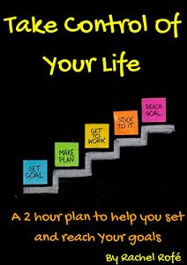Download Take Control Of Your Life: A 2 hour plan to help you set and reach your goals pdf, epub, ebook