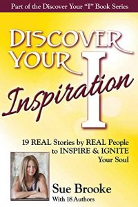 Download Discover Your Inspiration: Real Stories by Real People to Inspire and Ignite Your Soul pdf, epub, ebook