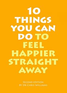 Download 10 Things You Can Do To Feel Happier Straight Away: Second Edititon (Living Life to the Full Book 8) pdf, epub, ebook