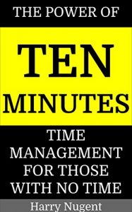 Download Time Management: The Power of Ten Minutes: Time Management for those with no time. pdf, epub, ebook