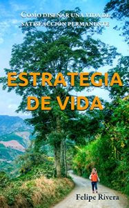 Download Estrategia de Vida: Cómo diseñar una vida de satisfacción permanente (Spanish Edition) pdf, epub, ebook