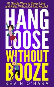 Download Hang Loose Without Booze: 81 Simple Tools to Stress Less and Relax More Without Drinking Alcohol pdf, epub, ebook