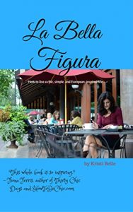 Download La Bella Figura: How to live a chic, simple, and European-inspired life pdf, epub, ebook